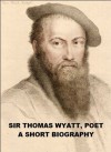 Sir Thomas Wyatt, Poet: A Short Biography - Sidney Lee