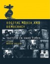 Digital Media and Democracy: Tactics in Hard Times - Megan Boler