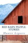 Red Barn People: Stories - Hunter Liguore