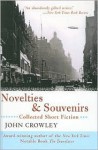 Novelties & Souvenirs: Collected Short Fiction - John Crowley