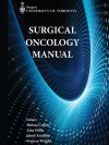 Surgical Oncology Manual - Frances Wright, Moises Cukier, Amy Gillis, Jaime Escallon