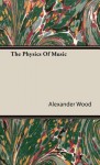 The Physics of Music - Alexander Wood