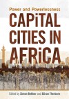 Capital Cities in Africa: Power and Powerlessness - Göran Therborn, Simon Bekker