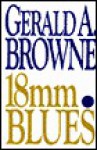 Eighteen Millimeter Blues - Gerald A. Browne