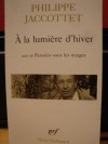 A la lumiere d'hiver - Philippe Jaccottet