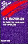 C.B. MacPherson: Dilemmas of Liberalism and Socialism - William Leiss