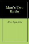 Man's Two Births - Alvin Boyd Kuhn