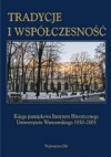 Tradycje i współczesność. Księga pamiątkowa Instytutu Historycznego Uniwersytetu Warszawskiego 1930-2005 - Jan Tyszkiewicz, Juliusz Łukasiewicz, Maciej Mycielski