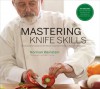 Mastering Knife Skills: The Essential Guide to the Most Important Tools in Your Kitchen - Norman Weinstein, Mark Thomas