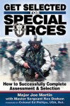 Get Selected! for Special Forces: How to Successfully Train for and Complete Special Forces Assessment & Selection - Joseph J. Martin