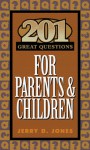 201 Great Questions for Parents and Children - Jerry D. Jones, Richard Swenson