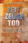 Zeitzeuge Tod. - Gunther Geserick, Ingo Wirth