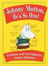 Johnny Mutton, He's So Him! - James Proimos