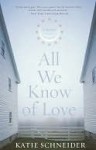 All We Know of Love: A Novel - Katie Schneider