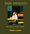 Dark Thoughts: Race and the Eclipse of Society - Charles Lemert