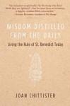 Wisdom Distilled from the Daily: Living the Rule of St. Benedict Today - Joan D. Chittister