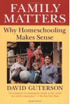 Family Matters: Why Homeschooling Makes Sense - David Guterson