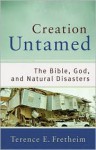 Creation Untamed: The Bible, God, and Natural Disasters - Terence E. Fretheim