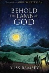 Behold the Lamb of God: The True Tall Tale of the Coming of Christ - Russ Ramsey