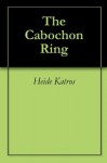 The Cabochon Ring - Heide Katros