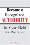 Become a Recognized Authority in Your Field - Robert W. Bly