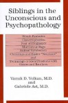 Siblings in the Unconscious and Psychopathology: Womb Fantasies, Claustrophobias, Fear of Pregnancy, Murderous Rage, Animal Symbolism, - Vamık D. Volkan