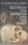 Between The Monster And The Saint: Reflections on the Human Condition - Richard Holloway