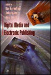 Digital Media and Electronic Publishing - Rae Earnshaw, Huw Jones, John Vince