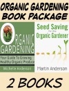 Organic Gardening Book Package: Organic Gardening: Your Guide to Growing Healthy Organic Produce & Seed Saving for the Organic Gardener - Michelle Anderson, Martin Anderson