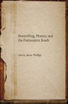 Storytelling, History, and the Postmodern South (Southern Literary Studies) - Jason Phillips