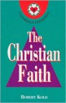 The Christian Faith: A Lutheran Exposition - Robert Kolb