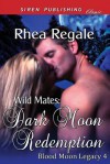 Wild Mates: Dark Moon Redemption [Blood Moon Legacy 4] (Siren Publishing Classic) - Rhea Regale