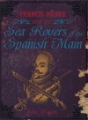 Francis Drake and the Sea Rovers of the Spanish Main (Pirates) - John Malam