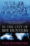 In the City of Shy Hunters - Tom Spanbauer