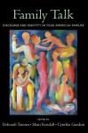 Family Talk: Discourse And Identity In Four American Families - Deborah Tannen, Cynthia Gordon, Shari Kendall