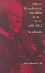 Pebbles Monochromes & Other Modern Poems: 1891-1916 - William Dean Howells, Edwin Cady