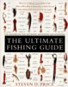 The Ultimate Fishing Guide: For Freshwater and Saltwater Baitfishing and Flyfishing - Steven D. Price