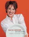 Katie Brown Entertains: 16 Menus 16 Occasions 16 Tables - Katie Brown