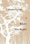 I Know I'm Right! - Donna Gorrell