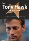 The Tony Hawk Handbook - Everything You Need to Know about Tony Hawk - Emily Smith