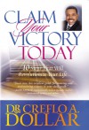 Claim Your Victory Today: 10 Steps That Will Revolutionize Your Life - Creflo A. Dollar