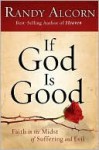 If God Is Good: Faith in the Midst of Suffering and Evil - Randy Alcorn