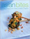 Asian Bites: A Feast of Flavors from Turkey to India to Japan - Tom Kime, Lisa Linder