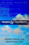 Trance and Treatment: Clinical Uses of Hypnosis - Herbert Spiegel, David Spiegel