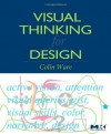 Visual Thinking: for Design (Morgan Kaufmann Series in Interactive Technologies) - Colin Ware