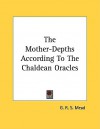 The Mother-depths According to the Chaldean Oracles - G.R.S. Mead