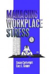 Managing Workplace Stress - Susan Cartwright, Cary L. Cooper