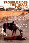 Trouble Rides the Texas Pacific: A Texas Ranger Jim Blawcyzk Story - James J. Griffin