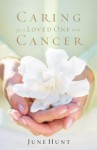 Caring for a Loved One with Cancer - June Hunt