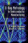 X-Ray Metrology in Semiconductor Manufacturing - D. Keith Bowen, Brian K. Tanner